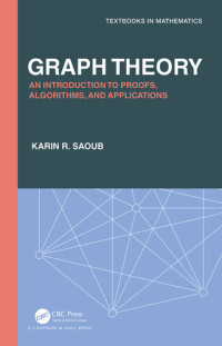 Karin R Saoub — Graph Theory: An Introduction to Proofs, Algorithms, and Applications