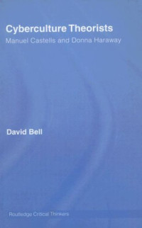 David Bell — Cyberculture Theorists: Manuel Castells and Donna Haraway