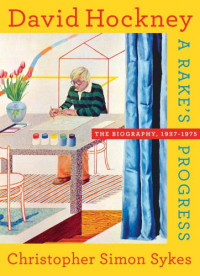 Christopher Simon Sykes — David Hockney: The Biography