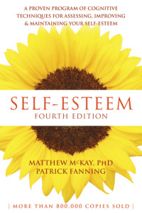 Matthew McKay, Patrick Fanning — Self-Esteem: A Proven Program of Cognitive Techniques for Assessing, Improving, and Maintaining Your Self-Esteem