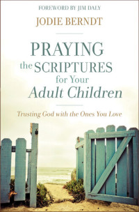 Jodie Berndt — Praying the Scriptures for Your Adult Children