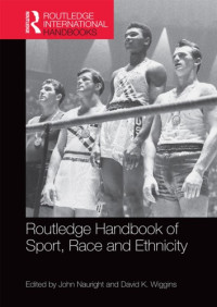 John Nauright, David K Wiggins (eds.) — Routledge Handbook of Sport, Race and Ethnicity