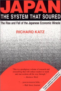 Richard Katz — Japan, the system that soured - the rise and fall of the Japanese economic miracle