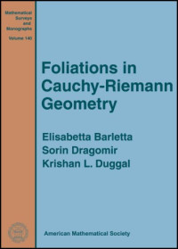 Elisabetta Barletta, Sorin Dragomir, Krishan L. Duggal — Foliations in Cauchy-Riemann Geometry (Mathematical Surveys and Monographs)