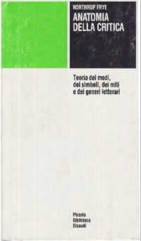 Northrop Frye — Anatomia della critica. Teoria dei modi, dei simboli, dei miti e dei generi letterari