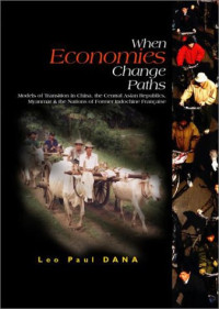 Leo Paul Dana — When Economies Change Paths: Models of Transition in China, the Central Asian Republics, Myanmar & the Nations of Former Indochine Francaise