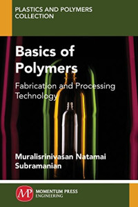 Subramanian, Muralisrinivasan — Basics of polymers : fabrication and processing technology
