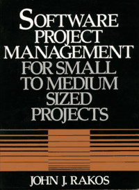 John J. Rakos — Software Project Management for Small to Medium Sized Projects