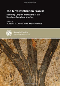 M. Vecoli, G. Clément, B. Meyer-Berthaud — The Terrestrialization Process - Modelling Complex Interactions at the Biosphere-Geosphere Interface (Geological Society Special Publication 339)