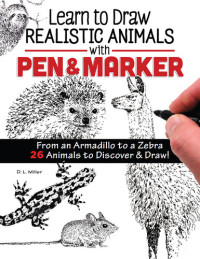 Miller, D. L.; — Learn to Draw Realistic Animals with Pen & Marker
