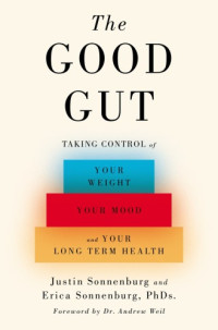 Sonnenburg, Erica;Sonnenburg, Justin — The good gut: taking control of your weight, your mood, and your long-term health