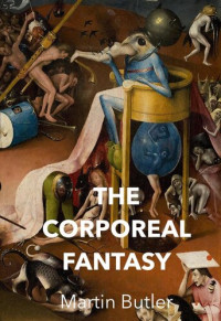 Martin Butler — The Corporeal Fantasy