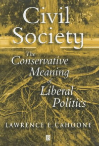 Lawrence E. Cahoone — Civil Society: The Conservative Meaning of Liberal Politics
