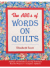 Elizabeth Scott — The ABC's of Words on Quilts. Appliqué & Embroidery Lettering Techniques - Beautiful Projects - 6 Complete...