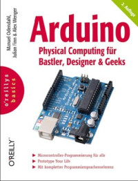 Manuel Odendahl, Julian Finn, Alex Wenger — Arduino - Physical Computing für Bastler, Designer und Geeks