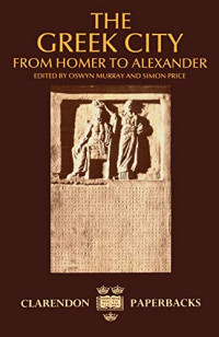 Oswyn Murray, B. D'Agostino, N. Purcell, O. Rackham, A. Snodgrass, L. Nixon, S. Price, M. Jameson, P. Schmitt-Pantel, M.H. Hansen, O. Murray, W.G. Runciman — The Greek City: From Homer to Alexander