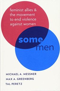 Greenberg, Max A.; Messner, Michael A.; Peretz, Tal — Some men : feminist allies in the movement to end violence against women