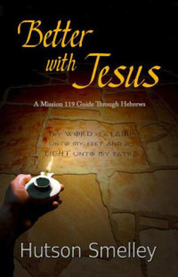 Hutson Smelley — Better with Jesus: A Mission 119 Guide to Hebrews