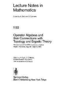 Prahova, Romania) OATE Conference (1983 : Busteni, C. C. Moore, S. Stratila, D. Voiculescu, Huzihiro Araki — Operator Algebras and Their Connections with Topology and Ergodic Theory: Proceedings of the Oate Conference Held in Busteni
