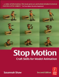 Susannah Shaw — Stop Motion: Craft Skills for Model Animation, Second Edition
