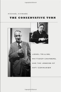Michael Kimmage — The Conservative Turn: Lionel Trilling, Whittaker Chambers, and the Lessons of Anti-Communism