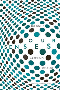 Rob DeSalle, Patricia J. Wynne — Our Senses: An Immersive Experience