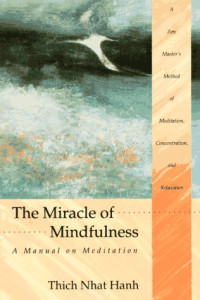 Thich Nhat Hanh, Mobi Ho, Vo-Dihn Mai — The Miracle of Mindfulness: A Manual on Meditation