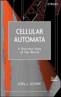 Joel L. Schiff — Cellular Automata: A Discrete View of the World (Wiley Series in Discrete Mathematics & Optimization)