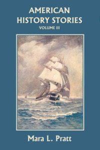 Mara L. Pratt — American History Stories, Volume III