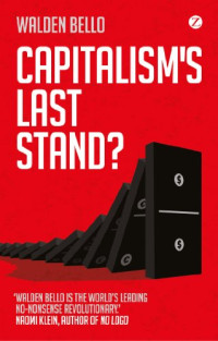 Walden Bello — Capitalism's Last Stand?: Deglobalization in the Age of Austerity