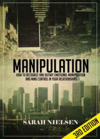 Nielsen, Sarah — Manipulation: How to Recognize and Outwit Emotional Manipulation and Mind Control in Your Relationships