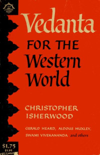 Christopher Isherwood, Aldous Huxley, Swami Prabhavananda, Gerald Heard — Vedanta for the Western World