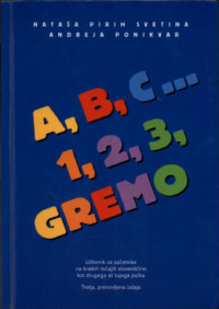 Pirih Svetina Nataša, Ponikvar Andreja — A, B, C… 1, 2, 3, Gremo: Učbenik za začetnike na kratkih tečajih slovenščine kot drugega ali tujega jezika [A, B, C ... 1, 2, 3, Let's go: Textbook for beginners on short courses of Slovenian as a second or foreign language]