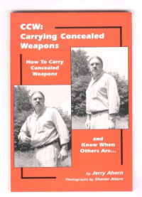 Jerry Ahern — CCW: Carrying Concealed Weapons : How to Carry Concealed Weapons and Know When Others Are