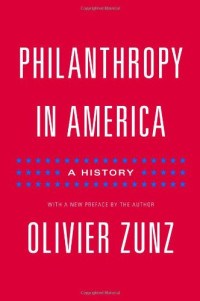 Olivier Zunz, Olivier Zunz — Philanthropy in America: A History: A History