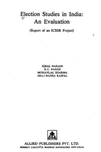 Iqbal Narain, K.C. Pande, Mohanlal Sharma, Hansa Rajpal, Indian Council of Social Science Research. — Election studies in India : an evaluation (report of an ICSSR project)