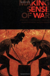 Alan Stephens, Nicola Baker — Making Sense of War: Strategy for the 21st Century
