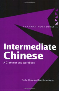 Yip Po-Ching, Don Rimmington — Intermediate Chinese: A Grammar and Workbook (Grammar Workbooks)