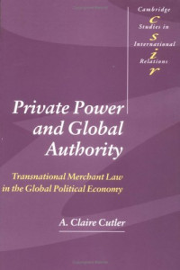 A. Claire Cutler — Private Power and Global Authority.