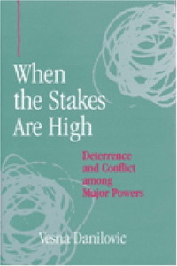 Vesna Danilovic — When the Stakes Are High - Deterrence and Conflict among Major Powers