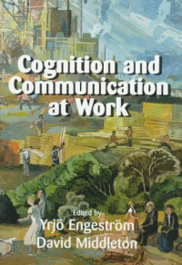 Yrjö Engeström; David Middleton — Cognition and communication at work