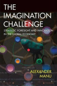 Alexander Manu, David Dunne, Chris Matthews — The Imagination Challenge: Strategic Foresight and Innovation in the Global Economy