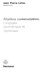 Jean Pierre Lafon — Algebre commutative: langages geometrique et algebrique