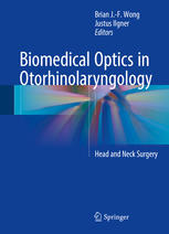 Brian J.-F. Wong, Justus Ilgner (eds.) — Biomedical Optics in Otorhinolaryngology: Head and Neck Surgery