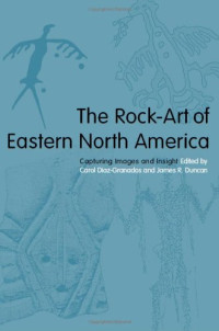 Carol Diaz-Granados, James R. Duncan — The Rock-Art of Eastern North America: Capturing Images and Insight