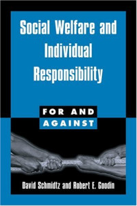 David Schmidtz, Robert E. Goodin — Social Welfare and Individual Responsibility (For and Against)