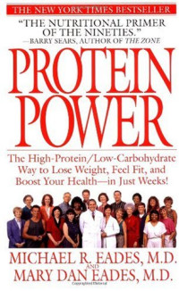 Michael R. Eades, Mary Dan Eades — Protein Power: The High-Protein Low-Carbohydrate Way to Lose Weight, Feel Fit, and Boost Your Health--in Just Weeks!