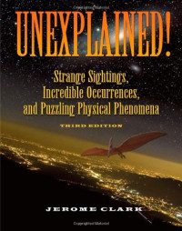 Jerome Clark — Unexplained!: Strange Sightings, Incredible Occurrences, and Puzzling Physical Phenomena