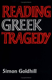 Simon Goldhill — Reading Greek Tragedy
