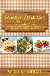 Anonymous — The Swedish-American Cookbook: A Charming Collection of Traditional Recipes Presented in Both Swedish and English